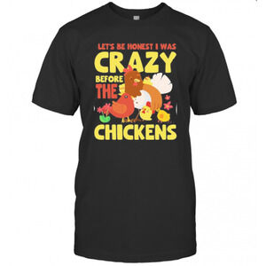 Lets Be Honest I Was Crazy Before The Chickens Flower T-Shirt